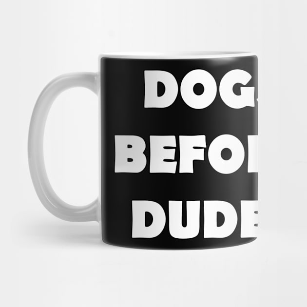 DOGS BEFORE DUDES by Design by Nara